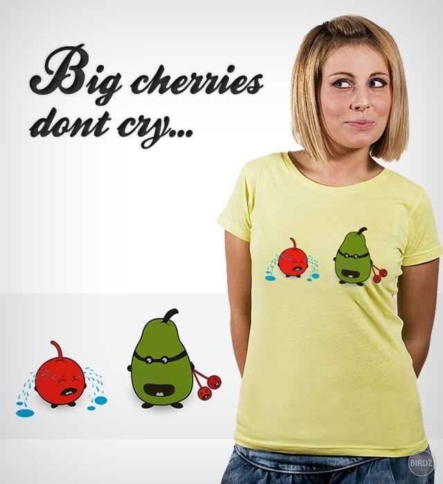 Hlasuj za tričko Big Cherries dont cry od budbugsa 
http://www.loviu.com/user_designs/view/811