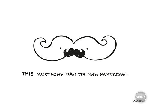 moustache has moustache 