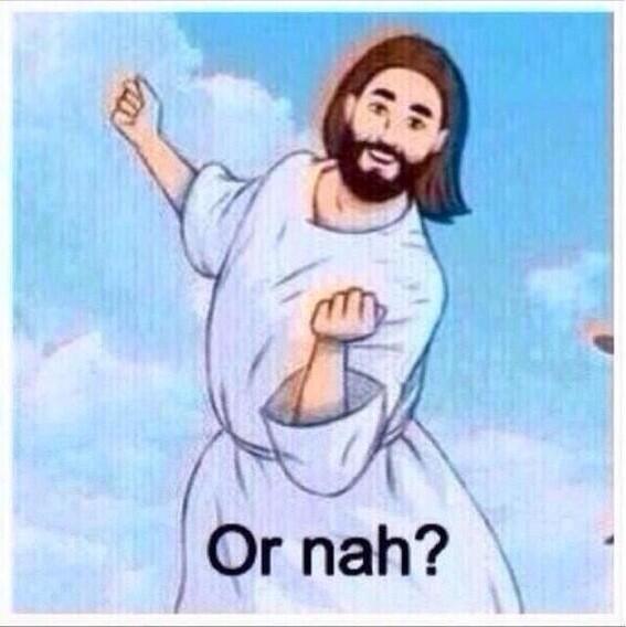 Jesus be like : did you pray today... 