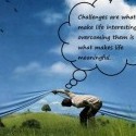 Výzvy sú tým, čo robí život zaujímavým. Ich prekonávanie je tým, čo robí život zmysluplným. 
(Joshua J. Marine)