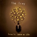 .The Fray-How to save a life.