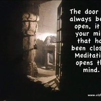 Dvere su vzdy otvorene, je to tvoja mysel ktora je zatvorena. Meditacia otvara mysel.

~Vishrant Prem~