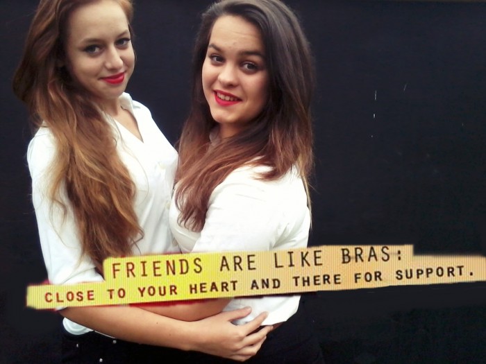 Friends are like bras ;) 