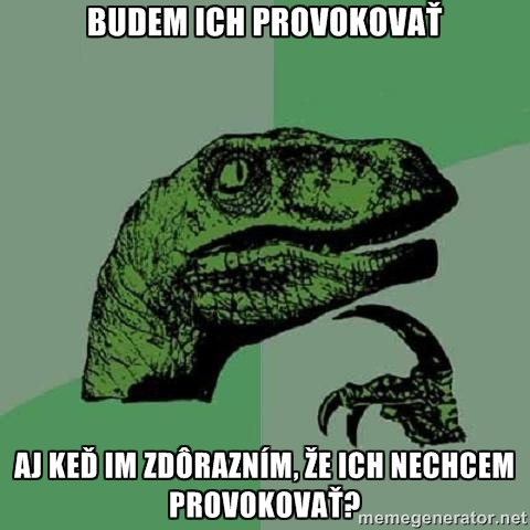 Otázka, ktorá ma bude trápiť v týchto dňoch.
