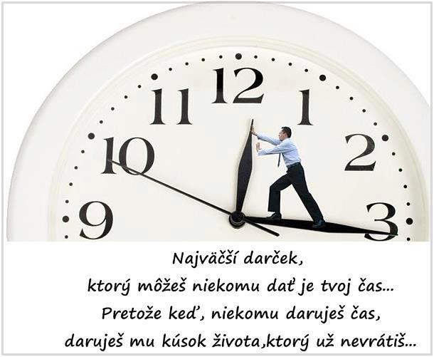 Najväčší darček, ktorý môžeš niekomu dať je tvoj čas... :-)