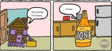 Oh honey :)
