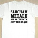 Pocuvam metal-ale v ciernom mi je teplo!