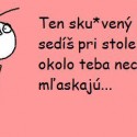 Si tak spomínam... Na intráku na izbe za mnou stál jeden chalan a strašne mľaskal... Z ničoho nič som sa otočil a zahučal tak, že chudák normálne vyskočil. Skoro sa posral...