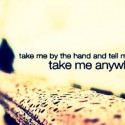 just take me away and im yours baby