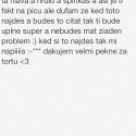 práve som si na to spomenula a bola to jedna z naj naj vecí čo som kedy proste videla,alebo čo sa mi stalo proste mega super zlaté juuu @tosom :D