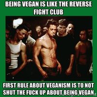 Byť vegánom je ako obrátený Klub bitkárov - prvé pravidlo ohľadom vegánstva je nedržať hubu ohľadom vegánstva. ✌✌