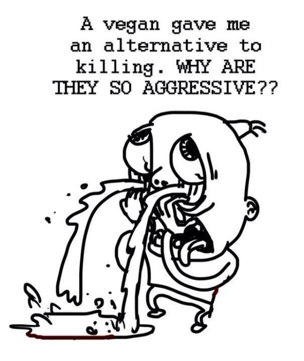 vegansaresofuckinagressiveamirite.jpg
