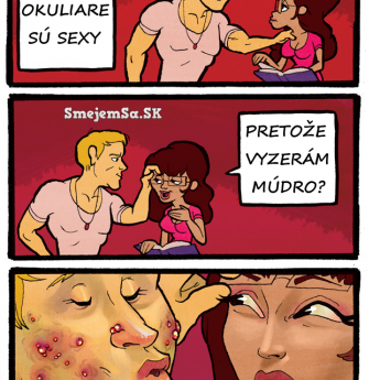 Už som pochopila prečo mi chlapi hovoria že okuliare sú sexy...