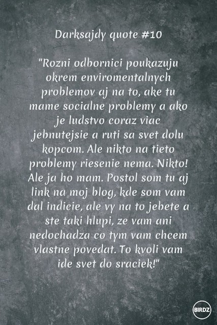 Keď máš riešenia na všetky problémy sveta, ale napíšeš ho radšej iba na blog v indíciách aby to svet nemal tak ľahké. 