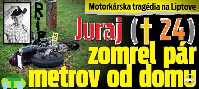 Motorkárska tragédia na Liptove - Juraj († 24) zomrel pár metrov od domu   :-O    :-(   
