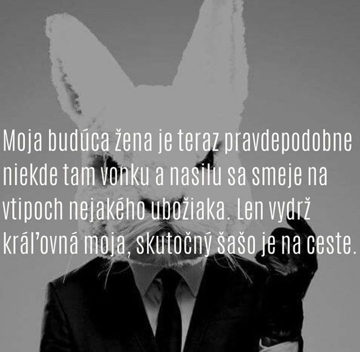Alebo staré otrepané, že mu fajčí oného 