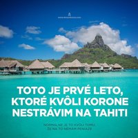 Keby Tahiti. Ja som bol nikdy pri mori ešte nebol. 