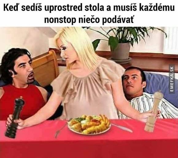 -podaj mi hento, podaj mi tam to a mohol by si ešte...
-nie, nemohol.