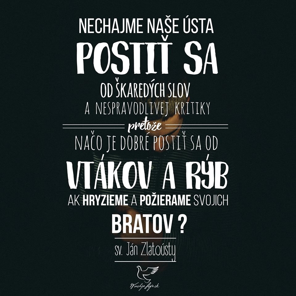 *Postím sa od škaredých slov a nespravodlivej kritiky...