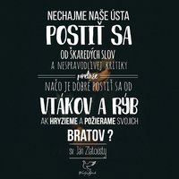 *Postím sa od škaredých slov a nespravodlivej kritiky...