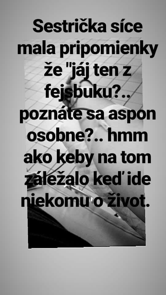 ,,Aha, a to sa bude posielat až do Bystrice!??..  ochotné su velmi tie sestričky ak by to bol jednej z nich syn chcela by som vedieť či by reagovali rovnako